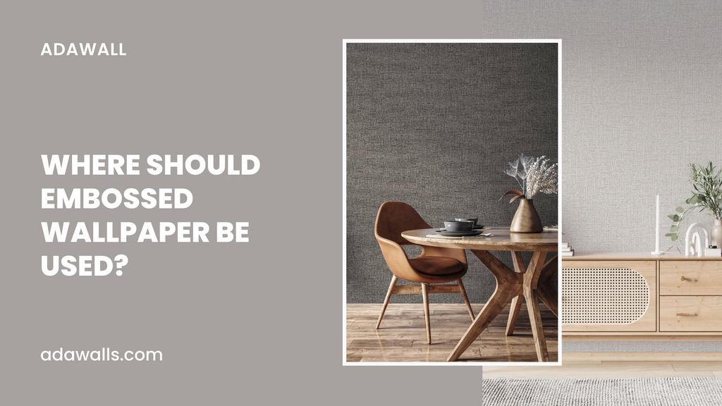 Where Should Embossed Wallpaper Be Used?