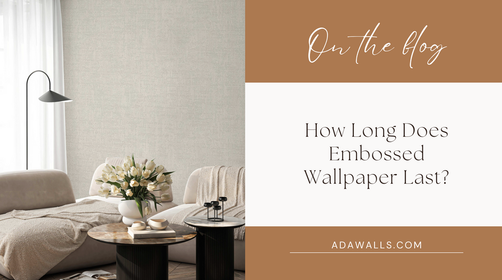 How Long Does Embossed Wallpaper Last? A Complete Guide by Adawall
