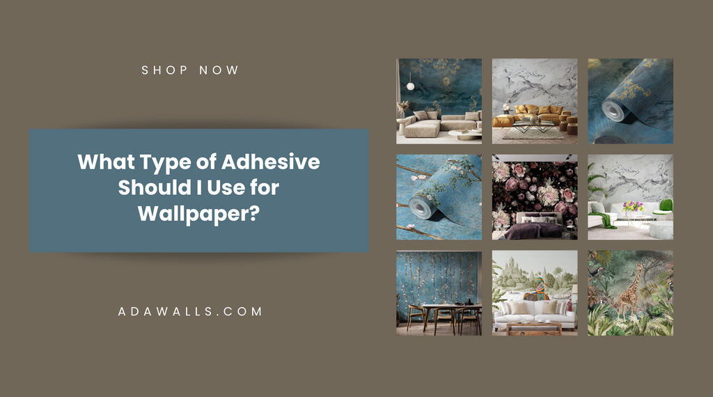 What Type of Adhesive Should I Use for Wallpaper?