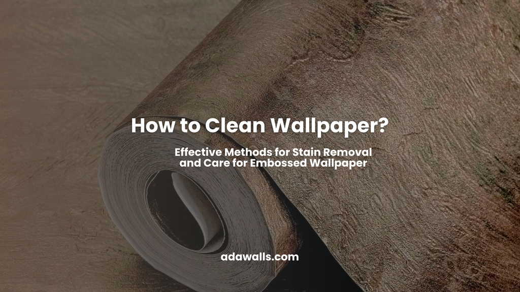 How to Clean Wallpaper: Proven Methods for Removing Stains from Embossed Wallpaper | Adawall Guide