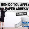 How do you apply wallpaper adhesive? - Adawall Wallpaper -Registered Trade Accounts Only, Wallpaper Wholesale Account