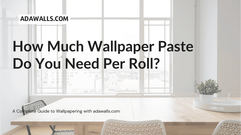 How Much Wallpaper Paste You Need Per Roll | Adawall Wallpaper Guide - Adawall Wallpaper -Registered Trade Accounts Only, Wallpaper Wholesale Account