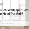 How Much Wallpaper Paste You Need Per Roll | Adawall Wallpaper Guide - Adawall Wallpaper -Registered Trade Accounts Only, Wallpaper Wholesale Account