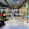 Should You Hire A Pro When Installing Wallpaper? - Adawall -Houston Wallpaper Store - Walcoverings, Curtains & Wall Panels